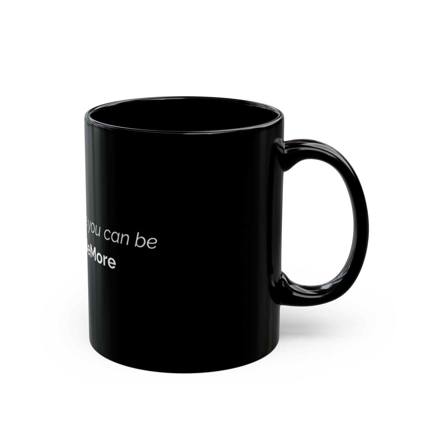 Motivational Black Mug - "BeMore" Quote - 11oz & 15oz